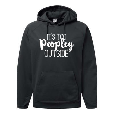 It's Too Peopley Outside Hoodie Funny Sarcastic Saying Quote Performance Fleece Hoodie