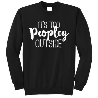 It's Too Peopley Outside Hoodie Funny Sarcastic Saying Quote Sweatshirt