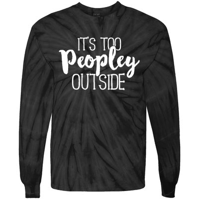 It's Too Peopley Outside Hoodie Funny Sarcastic Saying Quote Tie-Dye Long Sleeve Shirt