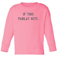 If This Parlay Hits Sports Betting Degenerate Toddler Long Sleeve Shirt