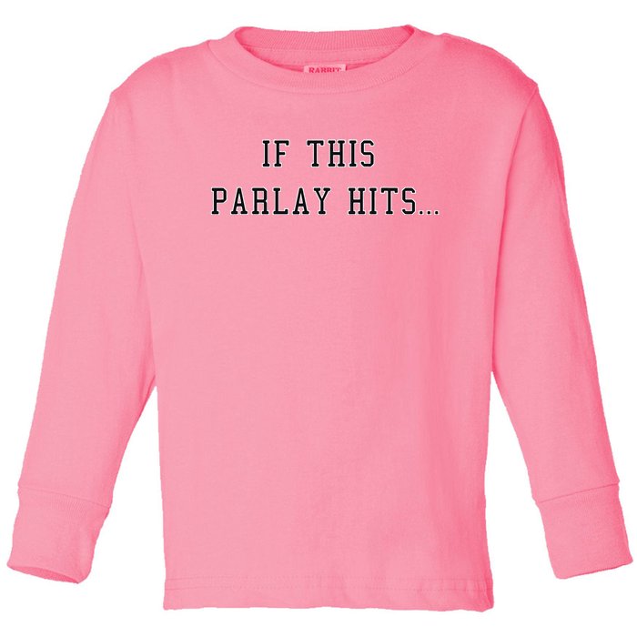 If This Parlay Hits Sports Betting Degenerate Toddler Long Sleeve Shirt