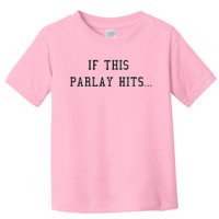 If This Parlay Hits Sports Betting Degenerate Toddler T-Shirt