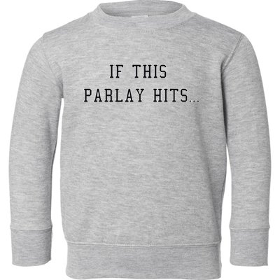 If This Parlay Hits Sports Betting Degenerate Toddler Sweatshirt