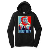 Indict This Pro Donald Trump Funny Women's Pullover Hoodie