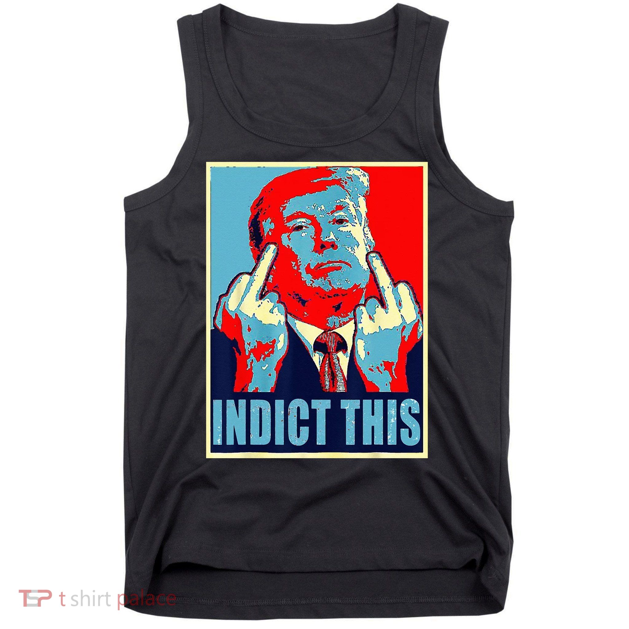 Indict This Pro Donald Trump Funny Tank Top