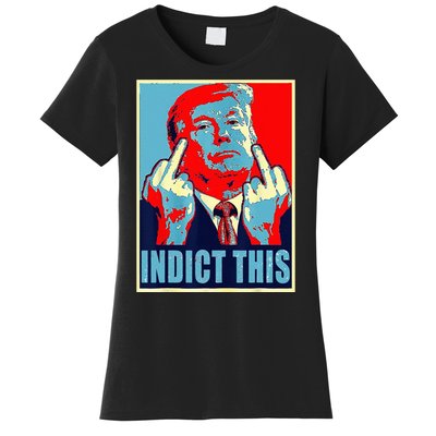 Indict This Pro Donald Trump Funny Women's T-Shirt