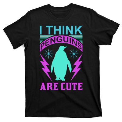 I Think Penguins Are Cute T-Shirt