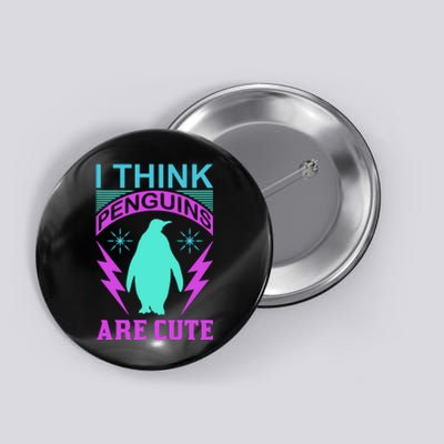 I Think Penguins Are Cute Button