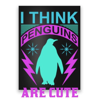 I Think Penguins Are Cute Poster