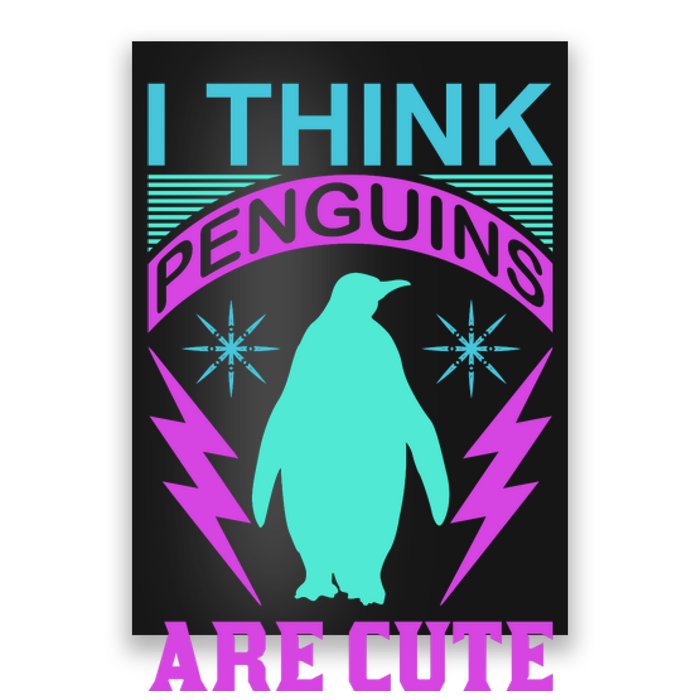 I Think Penguins Are Cute Poster