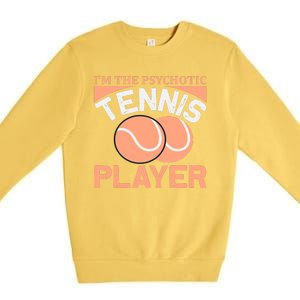 I'm The Psychotic Tennis Player Premium Crewneck Sweatshirt