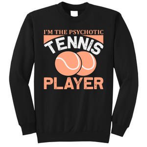 I'm The Psychotic Tennis Player Sweatshirt