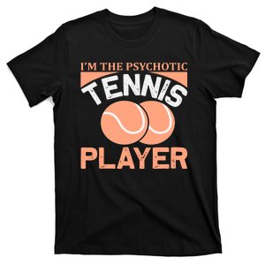 I'm The Psychotic Tennis Player T-Shirt