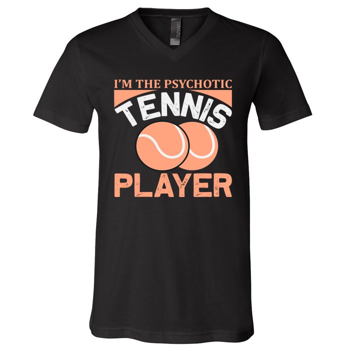 I'm The Psychotic Tennis Player V-Neck T-Shirt