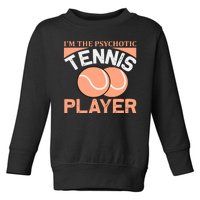 I'm The Psychotic Tennis Player Toddler Sweatshirt