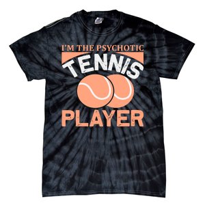 I'm The Psychotic Tennis Player Tie-Dye T-Shirt