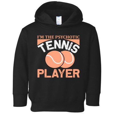 I'm The Psychotic Tennis Player Toddler Hoodie