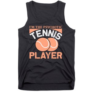 I'm The Psychotic Tennis Player Tank Top