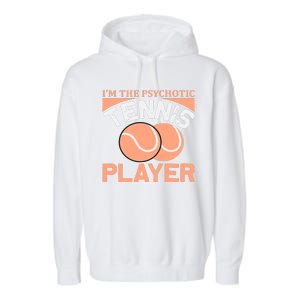 I'm The Psychotic Tennis Player Garment-Dyed Fleece Hoodie