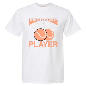 I'm The Psychotic Tennis Player Garment-Dyed Heavyweight T-Shirt