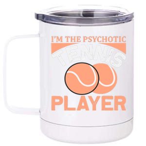 I'm The Psychotic Tennis Player 12 oz Stainless Steel Tumbler Cup