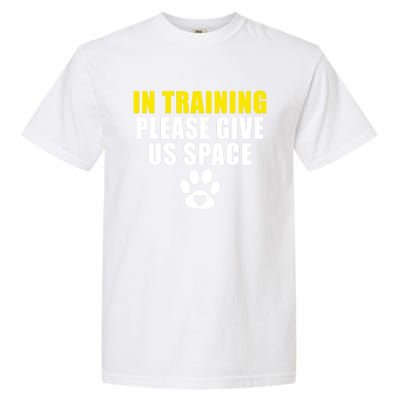 In Training Please Give Us Space Dog Training Dog Trainers Funny Gift Garment-Dyed Heavyweight T-Shirt