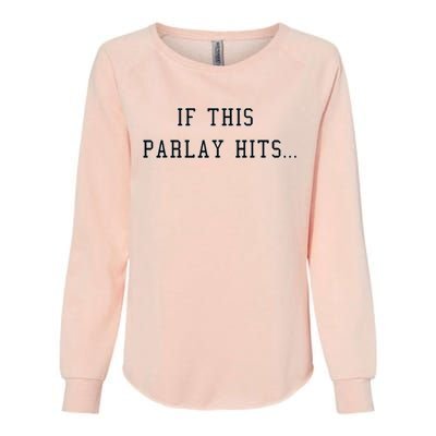 If This Parlay Hits Sports Betting Degenerate Womens California Wash Sweatshirt