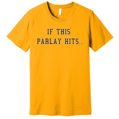 If This Parlay Hits Sports Betting Degenerate Premium T-Shirt