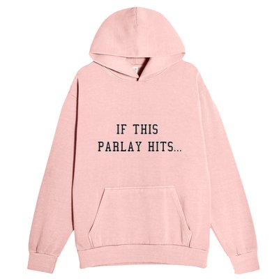 If This Parlay Hits Sports Betting Degenerate Urban Pullover Hoodie