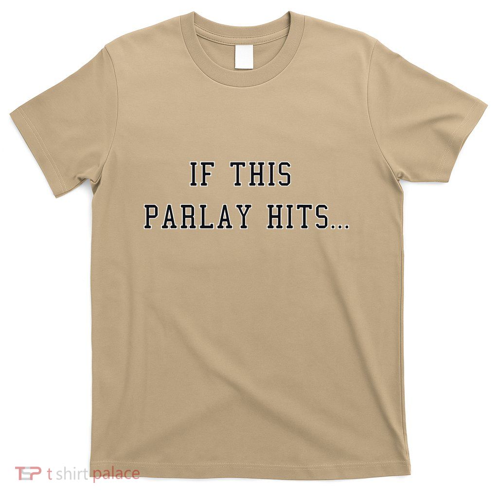 If This Parlay Hits Sports Betting Degenerate T-Shirt