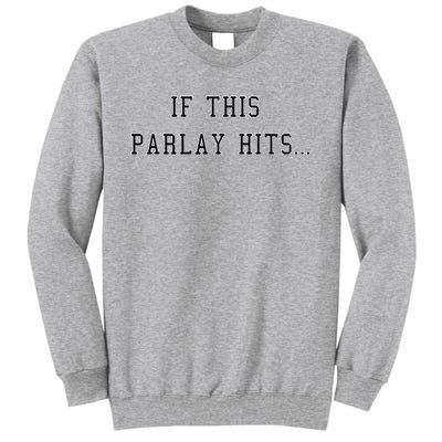 If This Parlay Hits Sports Betting Degenerate Tall Sweatshirt