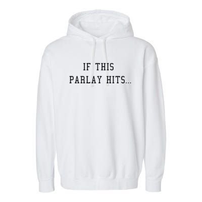 If This Parlay Hits Sports Betting Degenerate Garment-Dyed Fleece Hoodie