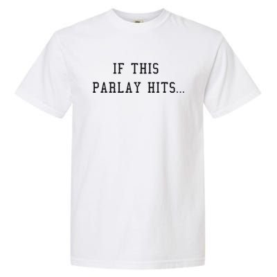 If This Parlay Hits Sports Betting Degenerate Garment-Dyed Heavyweight T-Shirt