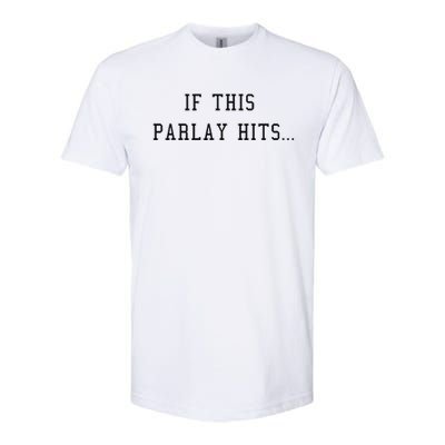 If This Parlay Hits Sports Betting Degenerate Softstyle CVC T-Shirt