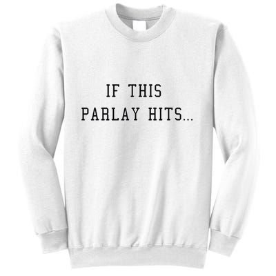 If This Parlay Hits Sports Betting Degenerate Sweatshirt
