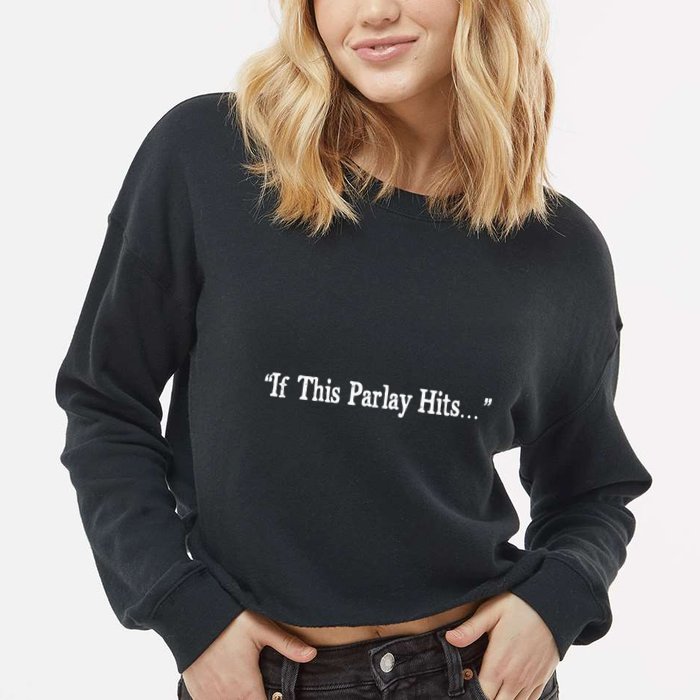 If This Parlay Hits Funny Idea Cropped Pullover Crew