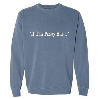 If This Parlay Hits Funny Idea Garment-Dyed Sweatshirt