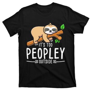 Its Too Peopley Outside Sloth T-Shirt