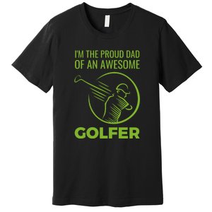 I'm The Proud Dad Of An Awesome Golfer Gift For Dad Father's Day Premium T-Shirt