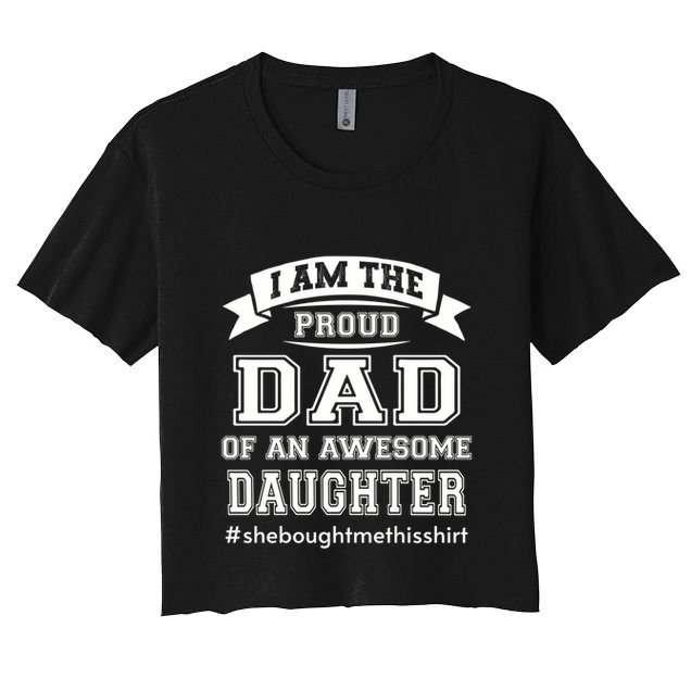 IM The Proud Dad Of An Awesome Daughter Fathers Day Gift Crop Top