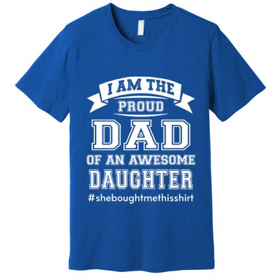 IM The Proud Dad Of An Awesome Daughter Fathers Day Gift Premium T-Shirt