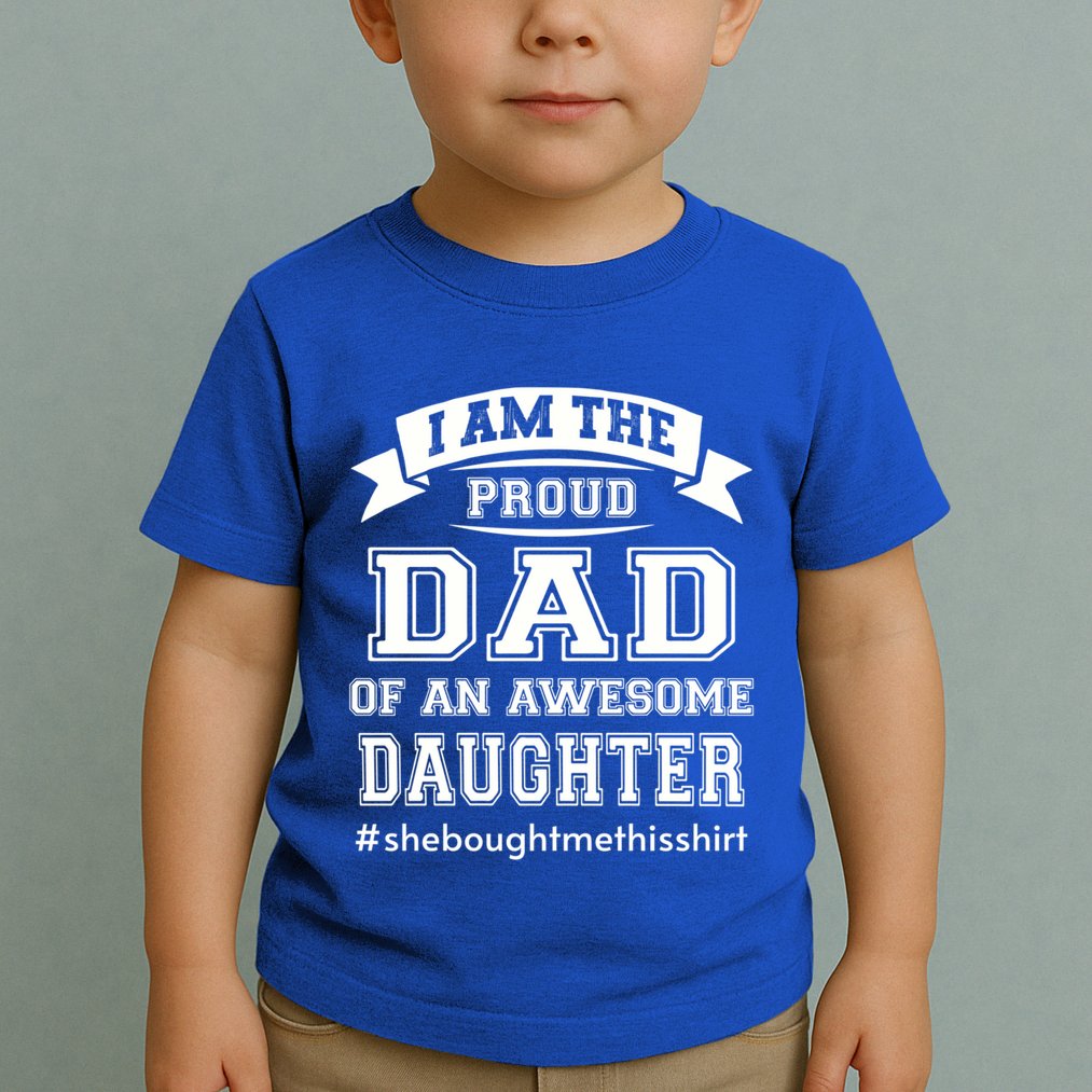 IM The Proud Dad Of An Awesome Daughter Fathers Day Gift Toddler T-Shirt
