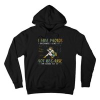 I Take Photos Because I Like It Not Because Im Good At It Hoodie