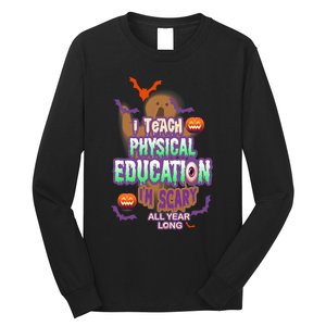 I Teach Physical Education IM Scary All Year Long Long Sleeve Shirt