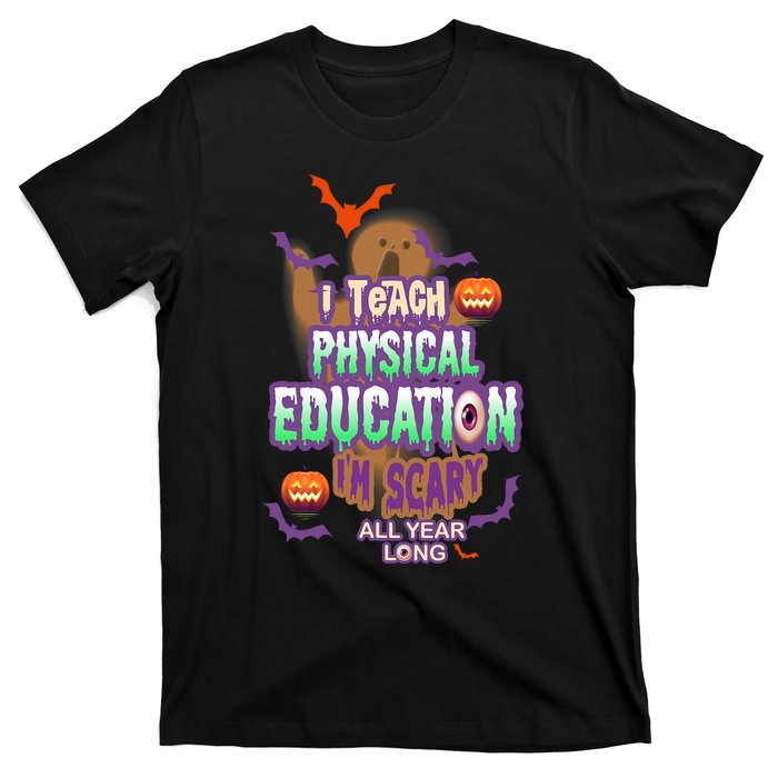 I Teach Physical Education IM Scary All Year Long T-Shirt