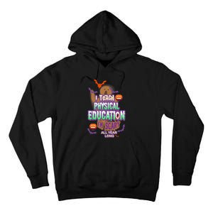 I Teach Physical Education IM Scary All Year Long Tall Hoodie