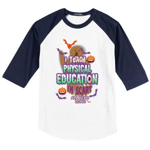 I Teach Physical Education IM Scary All Year Long Baseball Sleeve Shirt