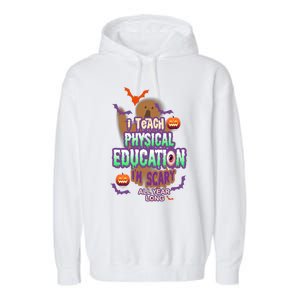 I Teach Physical Education IM Scary All Year Long Garment-Dyed Fleece Hoodie