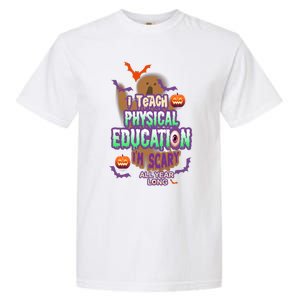 I Teach Physical Education IM Scary All Year Long Garment-Dyed Heavyweight T-Shirt