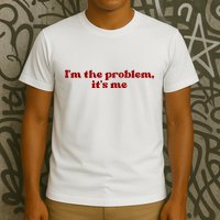 IM The Problem ItS Me T-Shirt